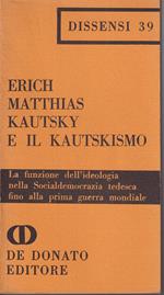 Kautsky e il kautskismo La funzione dell'ideologia nlla Socialdemocrazia tedesca fino alla prima guerra mondiale
