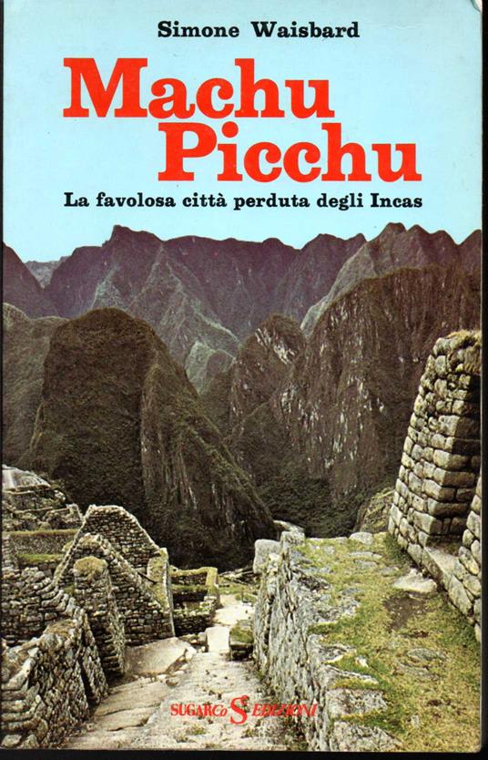 Machu Picchu La favolosa città perduta degli Incas - copertina