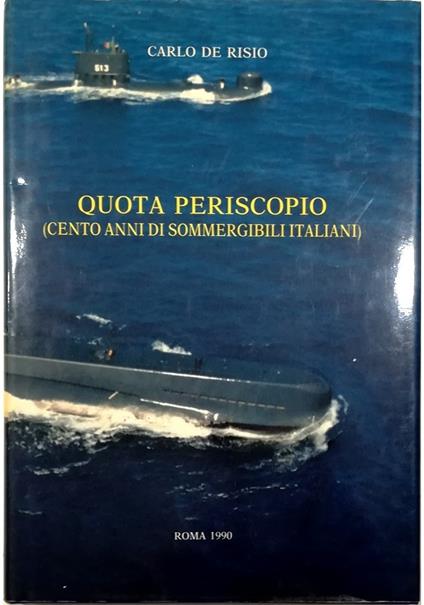 Quota periscopio (Cento anni di sommergibili italiani) - Carlo De Risio - copertina