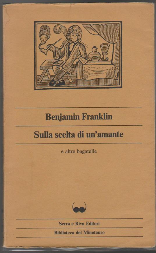 Sulla scelta di un'amante e altre bagatelle A cura di Claude Beguin Prefazione di Guido Almansi (stampa 1980) - Benjamin Franklin - copertina