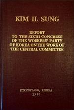 Report to the Sixth Congress of the Workers' Party of Korea on the work of the Central Committee Octobre 10, 1980