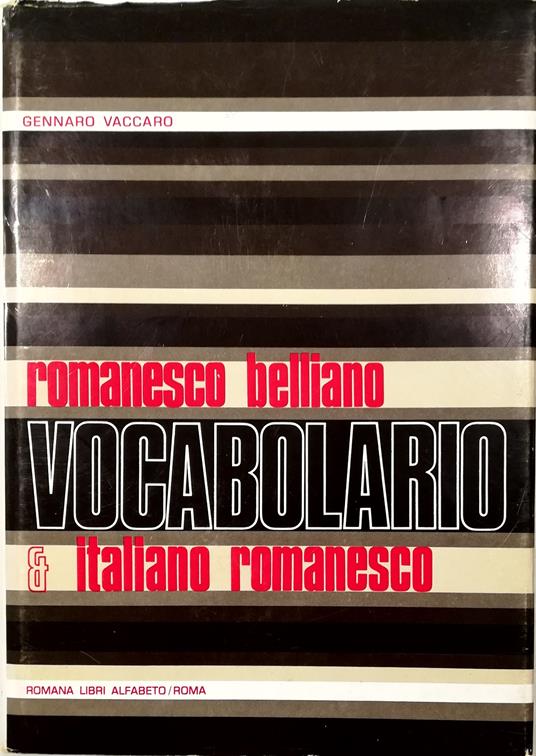 Vocabolario romanesco belliano e italiano-romanesco Etimologico - lessicale - grammaticale - fraseologico - dei proverbi e modi proverbiali - dei sinonimi e degli opposti - Gennaro Vaccaro - copertina