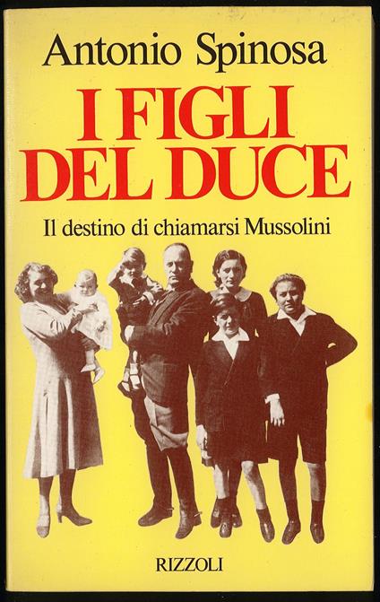 I figli del duce il destino di chiamarsi Mussolini - Antonio Spinosa - copertina
