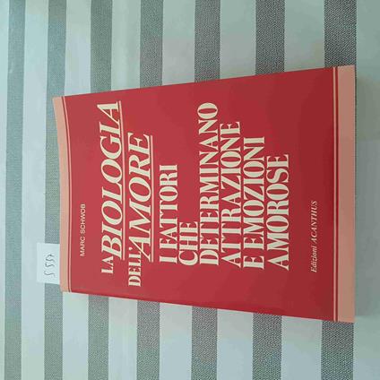 Biologia Dell'Amore I Fattori Che Determinano Attrazioni E Emozioni Amorose - Marc Schwob - copertina