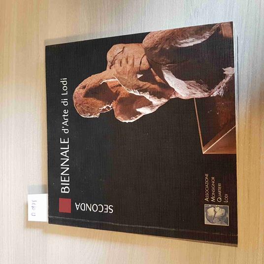 Seconda Biennale D'Arte Di Lodi - Associazione Monsignor Quartieri - 2009 - copertina