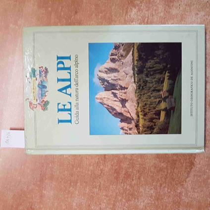 Le ALPI GUIDA ALLA NATURA DELL'ARCO ALPINO 1986 Cesare Lasen DE AGOSTINI - Cesare Lasen - copertina