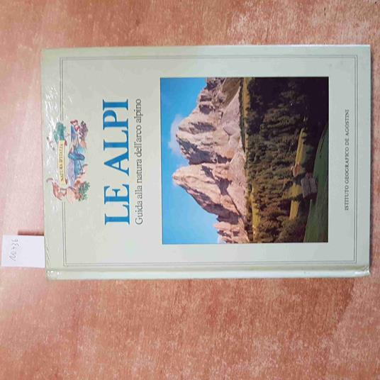 Le ALPI GUIDA ALLA NATURA DELL'ARCO ALPINO 1986 Cesare Lasen DE AGOSTINI - Cesare Lasen - copertina