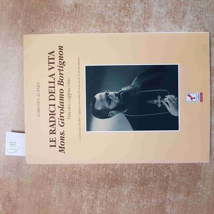 Le RADICI DELLA VITA MONS. GIROLAMO BORTIGNON vescovo cappuccino LORENZO DA FARA - Lorenzo da Fara - copertina