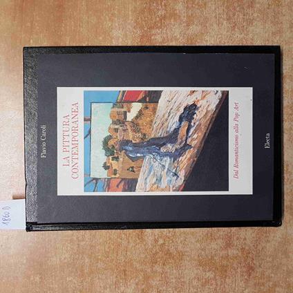 FLAVIO CAROLI LA PITTURA CONTEMPORANEA dal romanticismo alla pop art ELECTA 1987 - Flavio Caroli - copertina