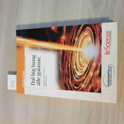 DAL BIG BANG ALLE GALASSIE astronomia universo PFIZER, LE SCIENZE 2005 - copertina