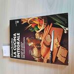 Cucina Integrale I Cereali, Le Cotture, Le Erbe, Le Spezie - Buonfino - 1977