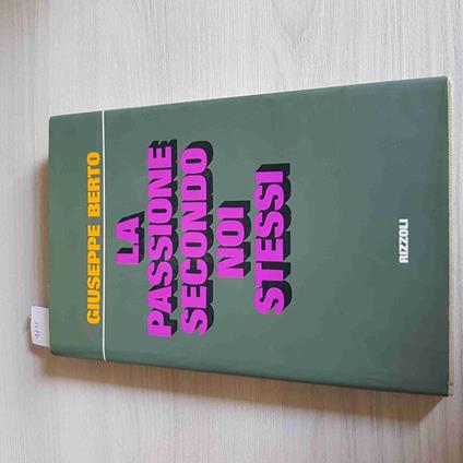 Passione Secondo Noi Stessi - Giuseppe Berto - Rizzoli - 1972 - Giuseppe Berto - copertina