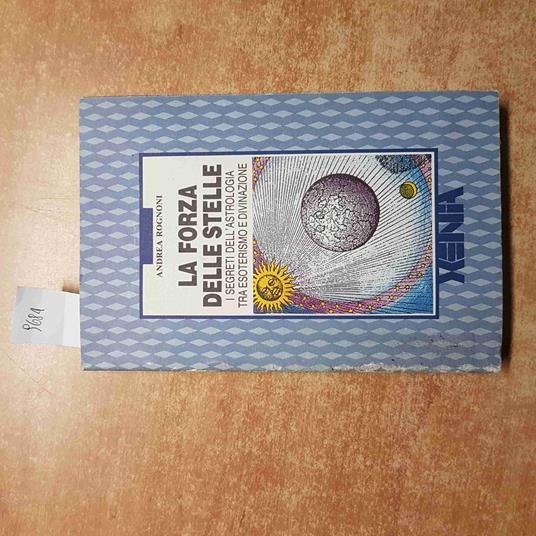 Forza Delle Stelle I Segreti Dell'Astrologia Tra Esoterismo E Divinazione - Andrea Rognoni - copertina