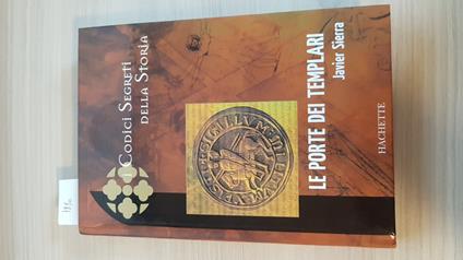 Le PORTE DEI TEMPLARI - JAVIER SIERRA 2005 HACHETTE  i codici segreti - Javier Sierra - copertina