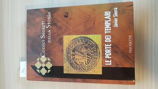 Le PORTE DEI TEMPLARI - JAVIER SIERRA 2005 HACHETTE  i codici segreti - Javier Sierra - copertina