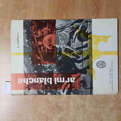 Le ARMI ANTICHE vol.1 LE ARMI BIANCHE Giorgetti AMATORI ARMI ANTICHE pusterla - Giorgetti - copertina