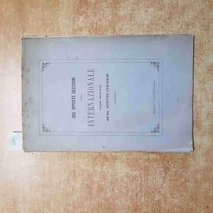 1879 Due Opposte Decisioni Sulla Internazionale Con Note Di Aristide Venturini - copertina