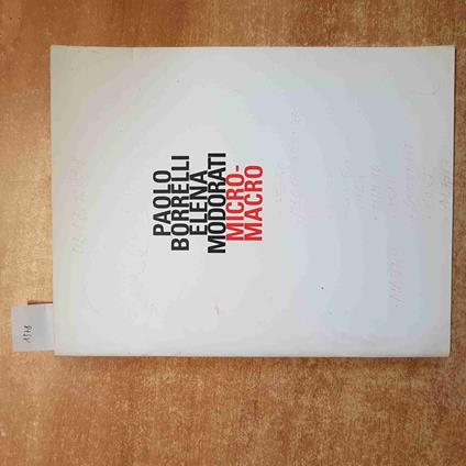 PAOLO BORRELLI ELENA MODORATI micro macro CATALOGO MOSTRA 2005 PALAZZO REZZONICO - copertina