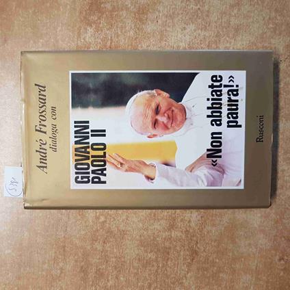 GIOVANNI PAOLO II non abbiate paura! ANDRè FROSSARD dialoga con 1983 RUSCONI - copertina