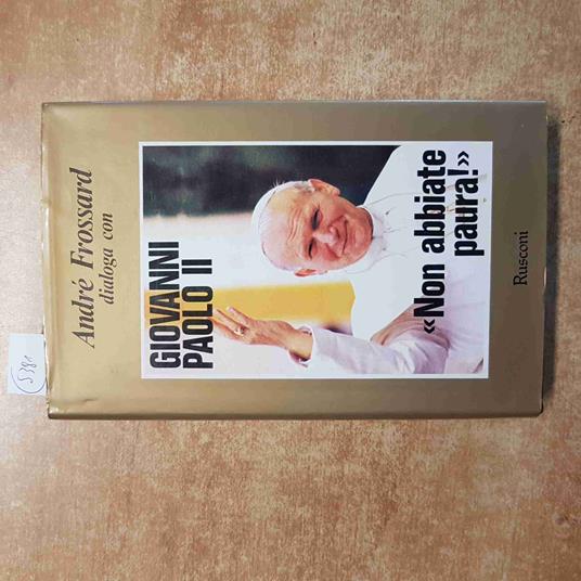 GIOVANNI PAOLO II non abbiate paura! ANDRè FROSSARD dialoga con 1983 RUSCONI - copertina