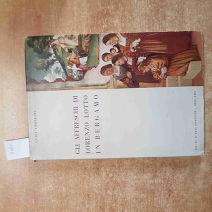 Gli AFFRESCHI DI LORENZO LOTTO IN BERGAMO Luigi Angelini 1953 IST. IT. ARTI GRAF - Luigi Angelini - copertina