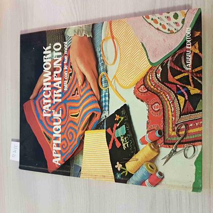 Patchwork Appliquè Trapunto Fatti Con Le Tue Mani - Fabbri Editori - 1979 - copertina