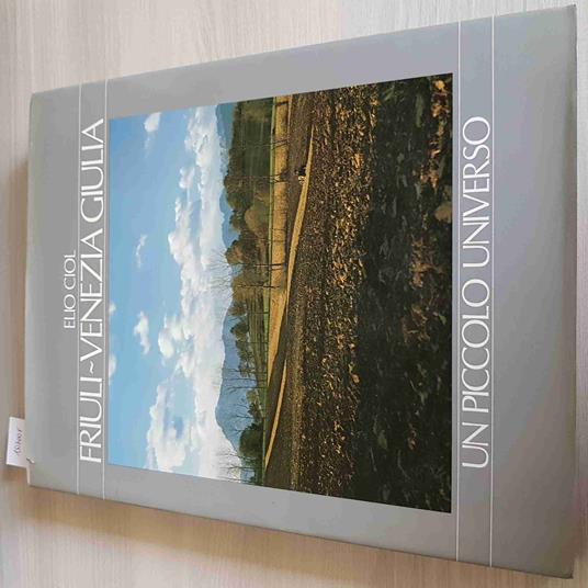 Friuli Venezia Giulia Un Piccolo Universo - Elio Ciol - 1984 - Elio Ciol - copertina