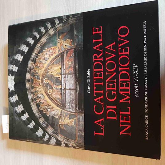 Cattedrale Di Genova Nel Medioevo Secoli Vi Xiv - Clario Di Fabio - Carige - Clario Di Fabio - copertina