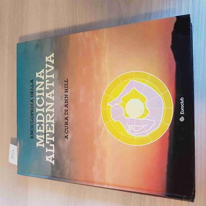 Enciclopedia Della Medicina Alternativa - Ann Hill - Euroclub - 1980 - Anne Hill - copertina