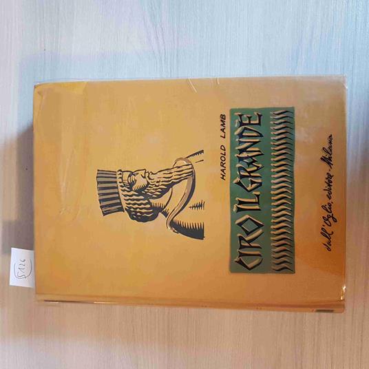 Ciro Il Grande - Harold Lamb - Dall'Oglio Editore - 1963 - Harold Lamb - copertina