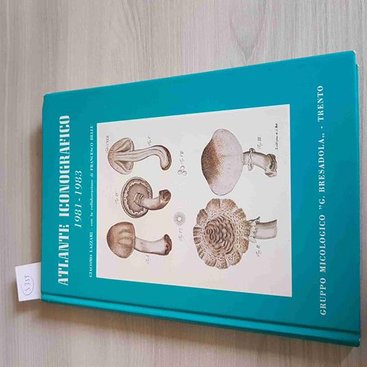 ATLANTE ICONOGRAFICO 1981 - 1983 LAZZARI funghi 1985 GRUPPO MICOLOGICO BRESADOLA - Giacomo Lazzari - copertina