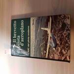 Il Brevetto Di Pilota D'Aeroplano Abc Pilota - Gilberto Visani - Mursia - 1973