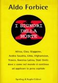I signori della morte - Africa, Cina, Giappone, Arabia Saudita, Libia, Afghanistan, Yemen, America Latina, Stati Uniti: dove e come nel mondo si continua ad applicare la pena capitale
