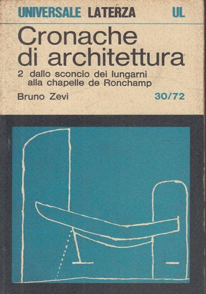 Cronache di architettura. Vol. 2. Dallo sconcio dei lungarni alla chapelle de Ronchamp - Bruno Zevi - copertina
