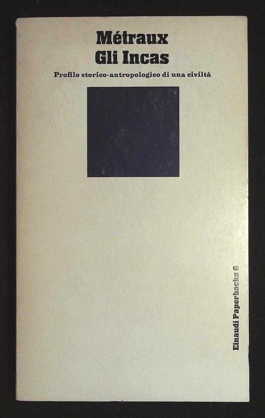 Gli Incas. Profilo storico-antropologico di una civiltà - Alfred Métraux - copertina