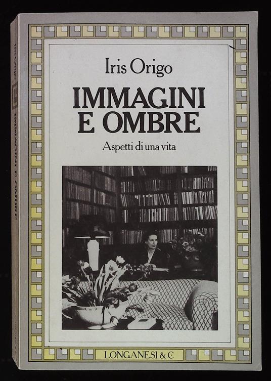 Immagini e ombre. Aspetti di una vita - Iris Origo - copertina