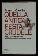 Quella antica festa crudele. Guerra e cultura della guerra dal Medioevo alla Rivoluzione francese