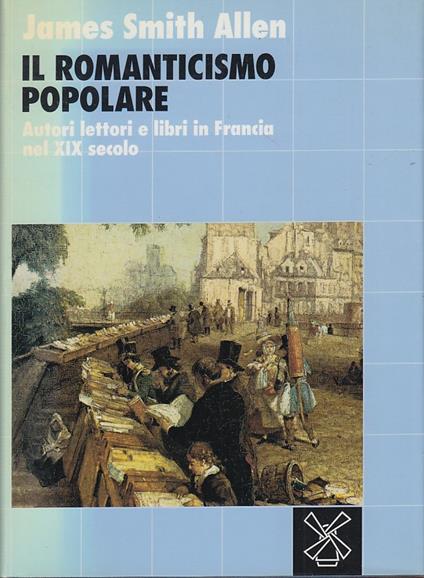 Il romanticismo popolare. Autori lettore e libri in Francia nel XIX secolo - copertina