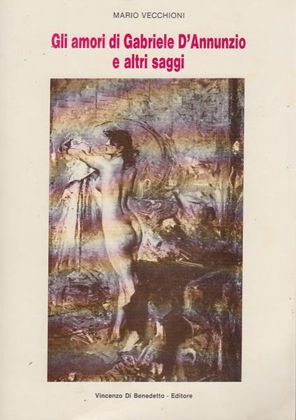 Gli amori di Gabriele D'Annunzio e altri saggi - Mario Vecchioni - copertina