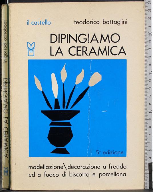 Dipingiamo la ceramica - Teodorico Battaglini - copertina