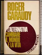 L' alternativa. Cambiare il mondo e la vita