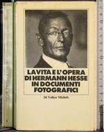 vita e l'opera di Hermann Hesse in documenti fotografici