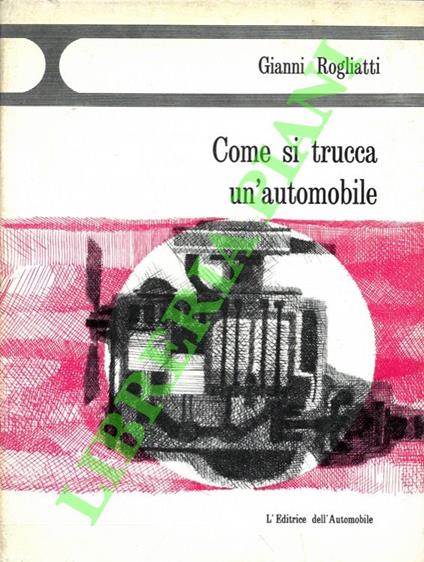 Come si trucca un'automobile - Gianni Rogliatti - copertina