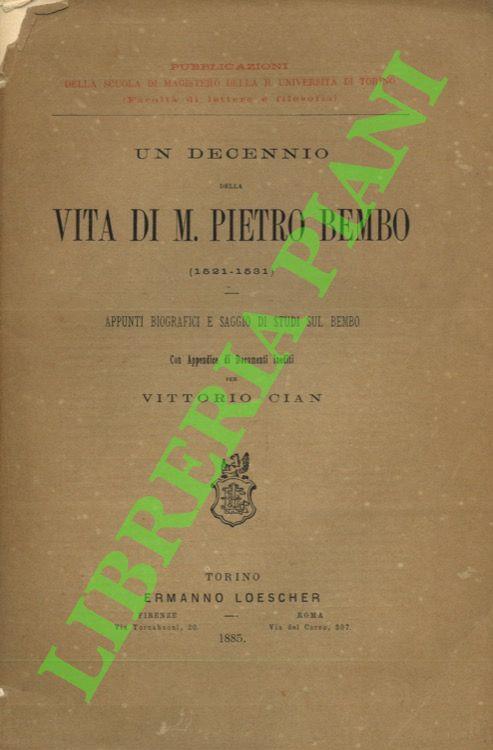 Un decennio della vita di M. Pietro Bembo (1521-1531) Appunti biografici e saggio di studi sul Bembo con appendice di documenti inediti - Vittorio Cian - copertina