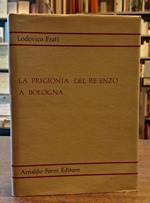 PRIGIONIA DEL RE ENZO A BOLOGNA. Con appendice e documenti