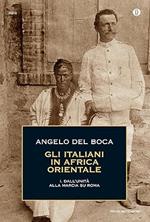 Gli ITALIANI IN AFRICA ORIENTALE. Dall'Unità alla marcia su Roma
