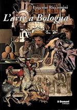 L' ARTE A BOLOGNA. Dalle origini ai giorni nostri