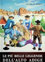 Le PIU' BELLE LEGGENDE DELL'ALTO ADIGE. Storia, folclore, tradizioni, credenze, riti e costumanze popolari