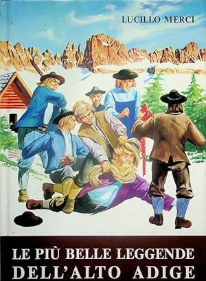 Le PIU' BELLE LEGGENDE DELL'ALTO ADIGE. Storia, folclore, tradizioni, credenze, riti e costumanze popolari - Lucillo Merci - copertina
