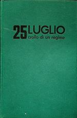 25 Luglio. Crollo Di Un Regime